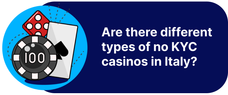 Are there different types of no KYC casinos in Italy_